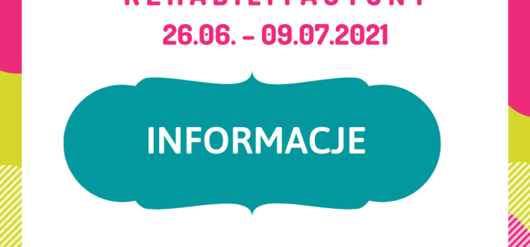 INFORMACJE O TURNUSIE  26.06. – 09.07.2021